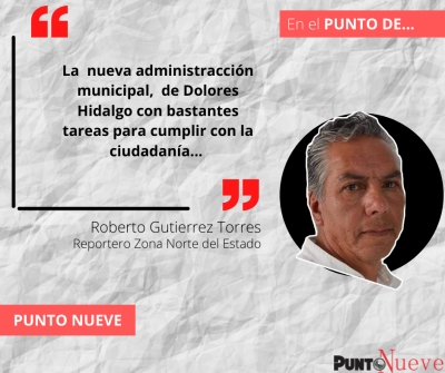 Dolores Hidalgo y las tarea a cumplir de la nueva Administraccion municipal